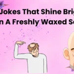 Bald Jokes That Shine Brighter Than A Freshly Waxed Scalp