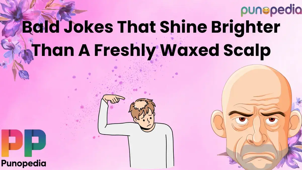 Bald Jokes That Shine Brighter Than A Freshly Waxed Scalp