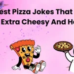 Best Pizza Jokes That Are Extra Cheesy And Hot