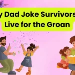 Funny Dad Joke Survivors Who Live for the Groan