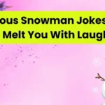 Hilarious Snowman Jokes That Will Melt You With Laughter