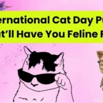 International Cat Day Puns That’ll Have You Feline Fine