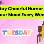 Tuesday Cheerful Humor to Lift Your Mood Every Week