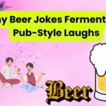 Funny Beer Jokes Fermented For Pub-Style Laughs
