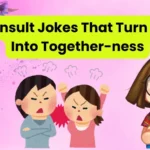 Funny Insult Jokes That Turn Teasing Into Together-ness