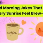 Good Morning Jokes That Make Every Sunrise Feel Brew-tiful