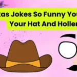 Texas Jokes So Funny You’ll Tip Your Hat And Holler