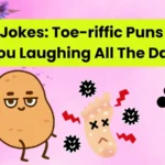 Toe Jokes: Toe-riffic Puns to Keep You Laughing All The Day